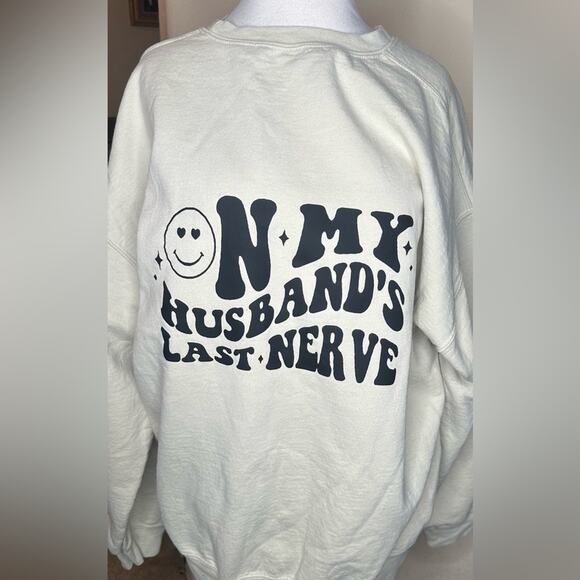 NEW UNBRANDED HYSTERICAL MESSAGE SWEATSHIRT . . . “ON MY HUSBAND’S LAST NERVE” - Picture 1 of 6